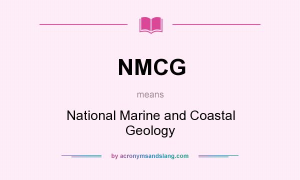What does NMCG mean? It stands for National Marine and Coastal Geology