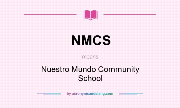 What does NMCS mean? It stands for Nuestro Mundo Community School