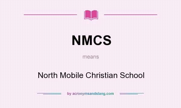 What does NMCS mean? It stands for North Mobile Christian School