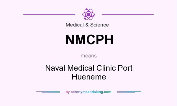 What does NMCPH mean? It stands for Naval Medical Clinic Port Hueneme