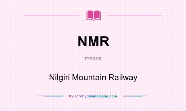 What does NMR mean? It stands for Nilgiri Mountain Railway