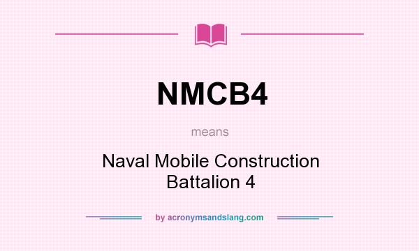 What does NMCB4 mean? It stands for Naval Mobile Construction Battalion 4