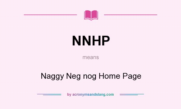 What does NNHP mean? It stands for Naggy Neg nog Home Page
