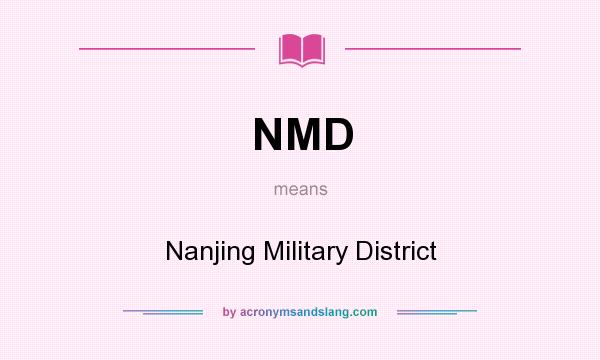 What does NMD mean? It stands for Nanjing Military District
