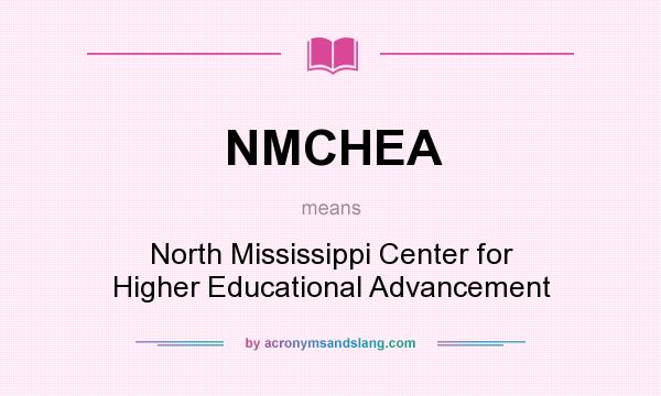 What does NMCHEA mean? It stands for North Mississippi Center for Higher Educational Advancement