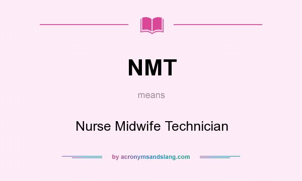 What does NMT mean? It stands for Nurse Midwife Technician