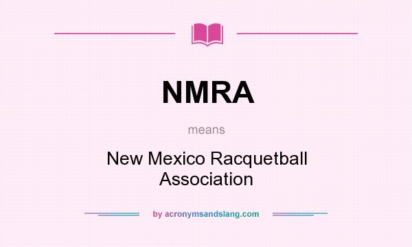 What does NMRA mean? It stands for New Mexico Racquetball Association
