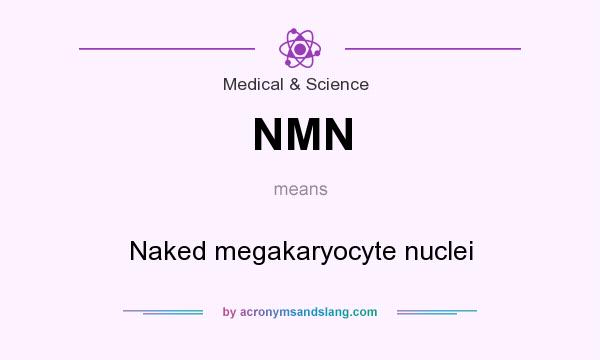 What does NMN mean? It stands for Naked megakaryocyte nuclei