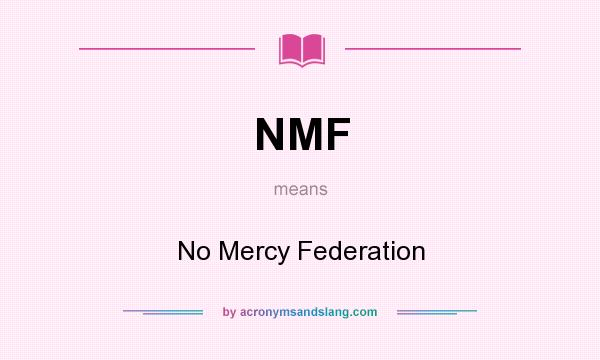 What does NMF mean? It stands for No Mercy Federation