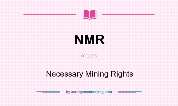 What does NMR mean? It stands for Necessary Mining Rights
