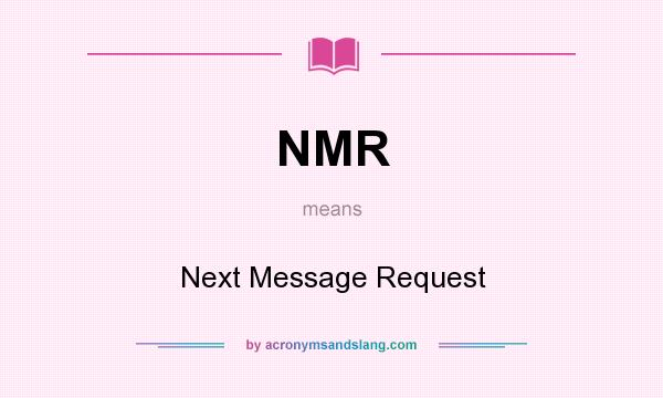 What does NMR mean? It stands for Next Message Request