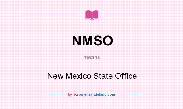 What does NMSO mean? It stands for New Mexico State Office