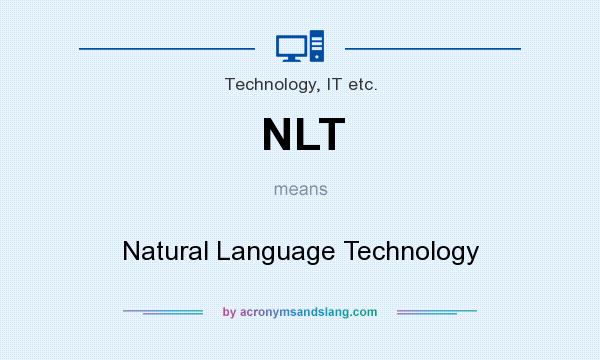 What does NLT mean? It stands for Natural Language Technology