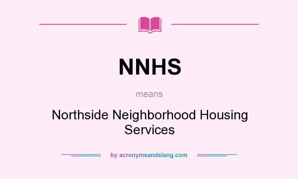 What does NNHS mean? It stands for Northside Neighborhood Housing Services
