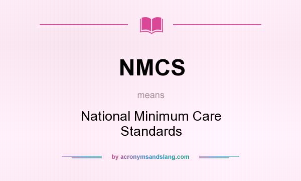 What does NMCS mean? It stands for National Minimum Care Standards