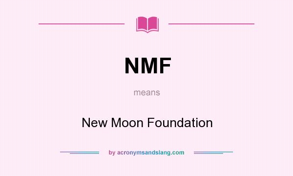 What does NMF mean? It stands for New Moon Foundation