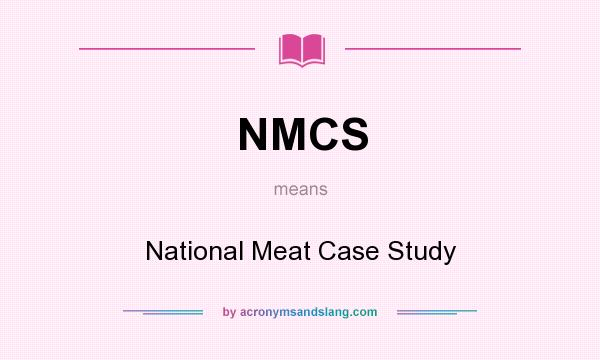 What does NMCS mean? It stands for National Meat Case Study