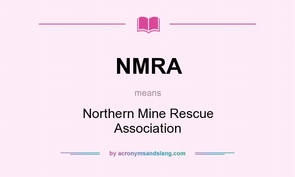 What does NMRA mean? It stands for Northern Mine Rescue Association