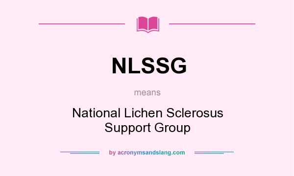 What does NLSSG mean? It stands for National Lichen Sclerosus Support Group