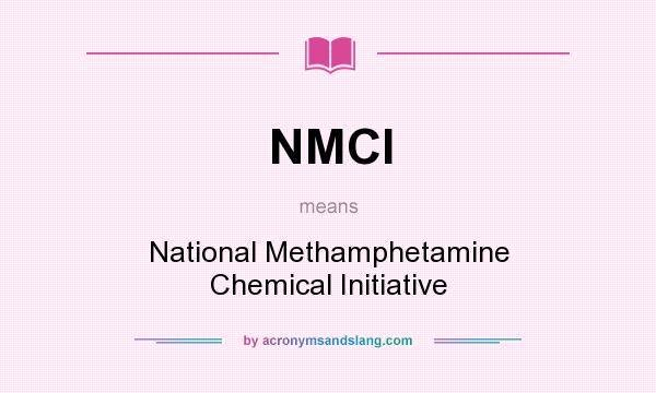 What does NMCI mean? It stands for National Methamphetamine Chemical Initiative