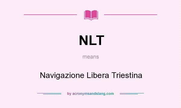 What does NLT mean? It stands for Navigazione Libera Triestina
