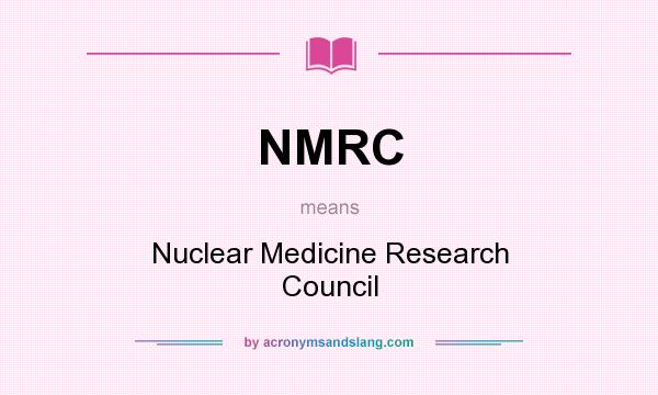 What does NMRC mean? It stands for Nuclear Medicine Research Council