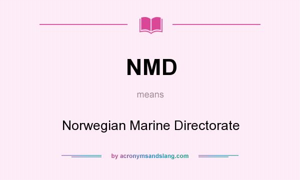 What does NMD mean? It stands for Norwegian Marine Directorate