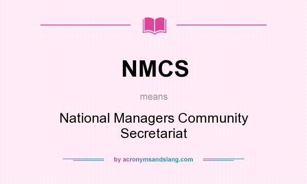 What does NMCS mean? It stands for National Managers Community Secretariat