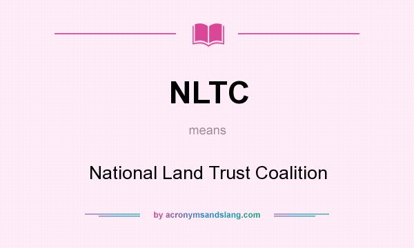 What does NLTC mean? It stands for National Land Trust Coalition