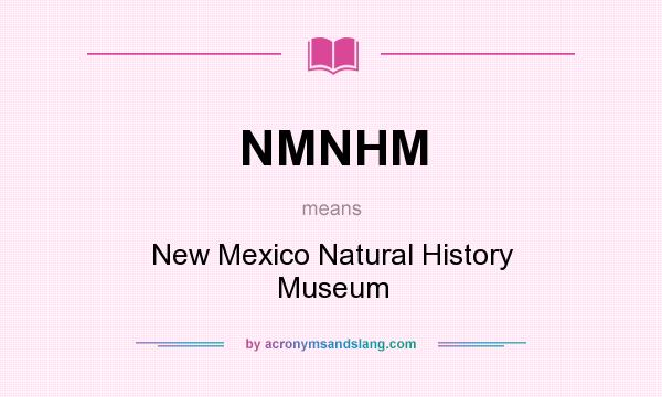 What does NMNHM mean? It stands for New Mexico Natural History Museum