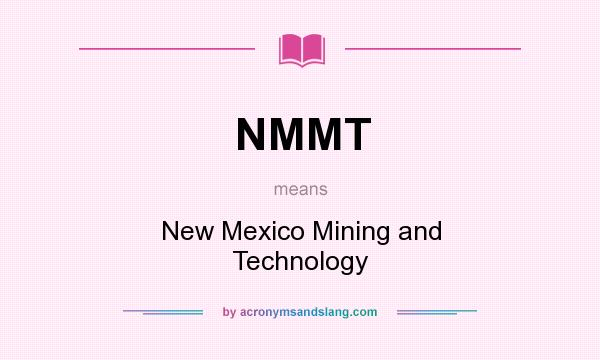What does NMMT mean? It stands for New Mexico Mining and Technology