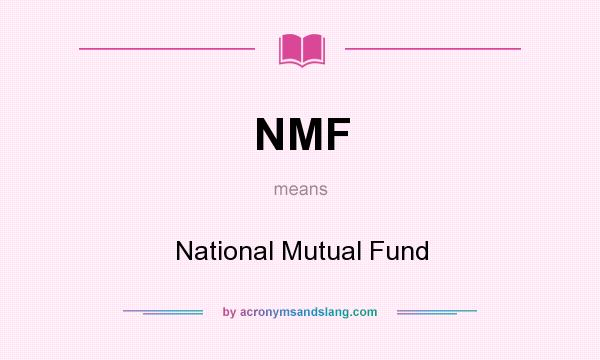 What does NMF mean? It stands for National Mutual Fund