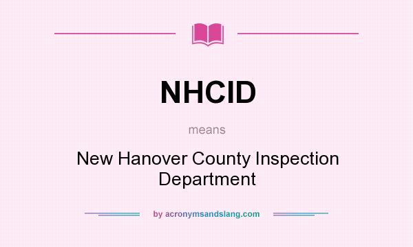 What does NHCID mean? It stands for New Hanover County Inspection Department