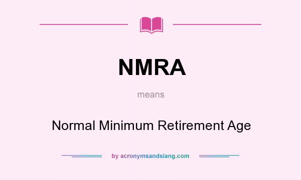 What does NMRA mean? It stands for Normal Minimum Retirement Age