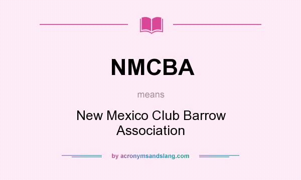 What does NMCBA mean? It stands for New Mexico Club Barrow Association