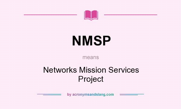 What does NMSP mean? It stands for Networks Mission Services Project