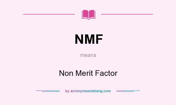 What does NMF mean? It stands for Non Merit Factor
