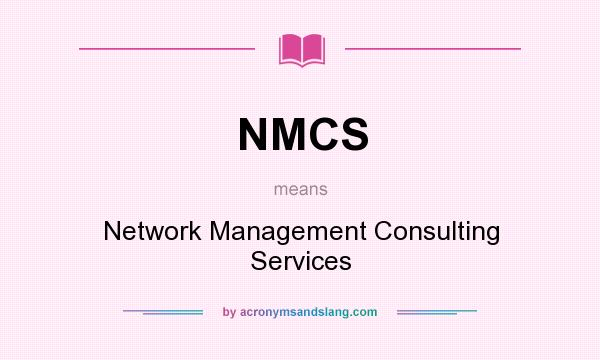 What does NMCS mean? It stands for Network Management Consulting Services