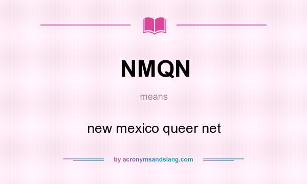 What does NMQN mean? It stands for new mexico queer net