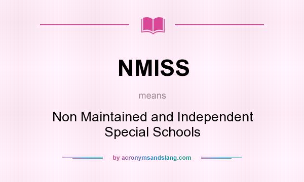 What does NMISS mean? It stands for Non Maintained and Independent Special Schools
