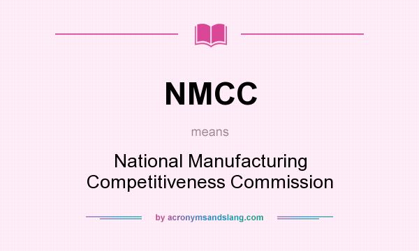 What does NMCC mean? It stands for National Manufacturing Competitiveness Commission