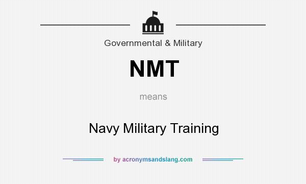 What does NMT mean? It stands for Navy Military Training