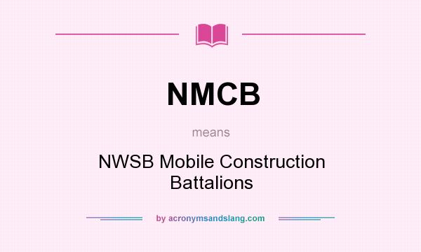 What does NMCB mean? It stands for NWSB Mobile Construction Battalions