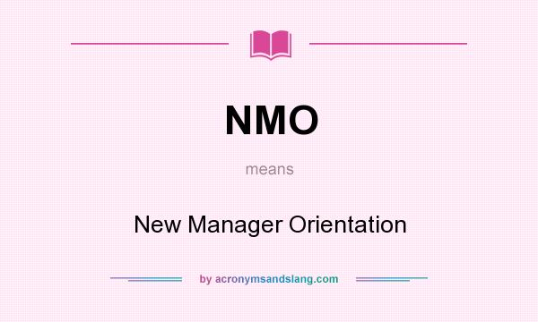 What does NMO mean? It stands for New Manager Orientation