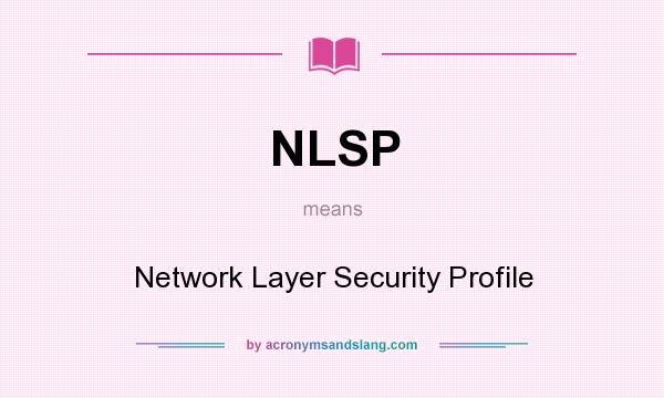 What does NLSP mean? It stands for Network Layer Security Profile