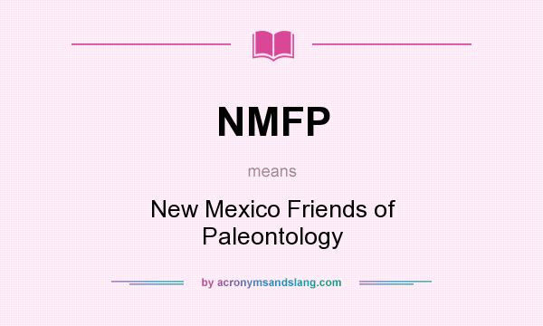 What does NMFP mean? It stands for New Mexico Friends of Paleontology