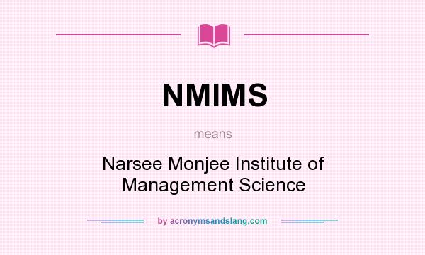 What does NMIMS mean? It stands for Narsee Monjee Institute of Management Science