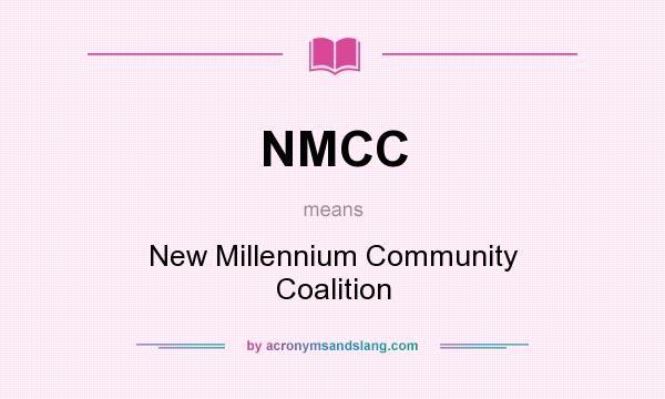 What does NMCC mean? It stands for New Millennium Community Coalition
