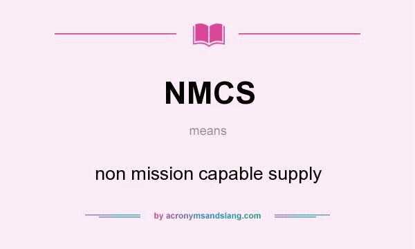 What does NMCS mean? It stands for non mission capable supply