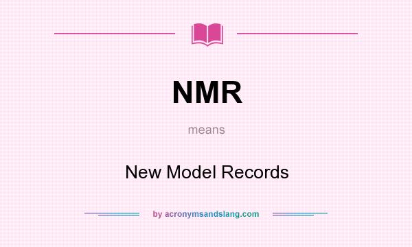 What does NMR mean? It stands for New Model Records